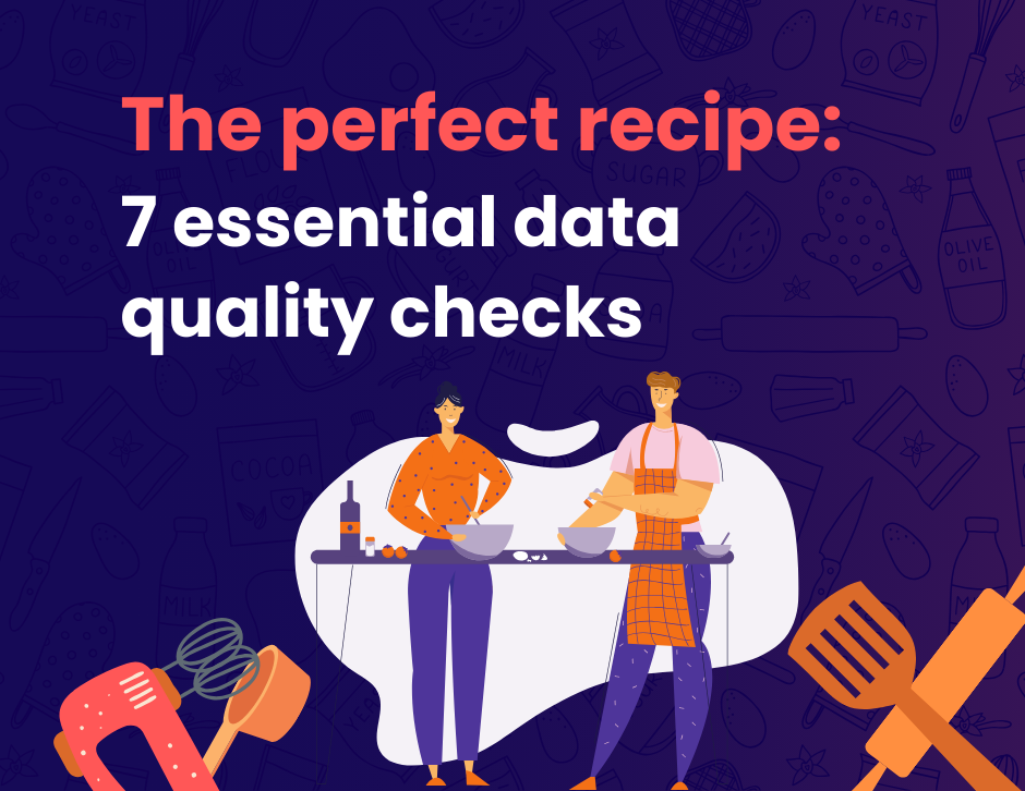 The perfect recipe: 7 essential data quality checks