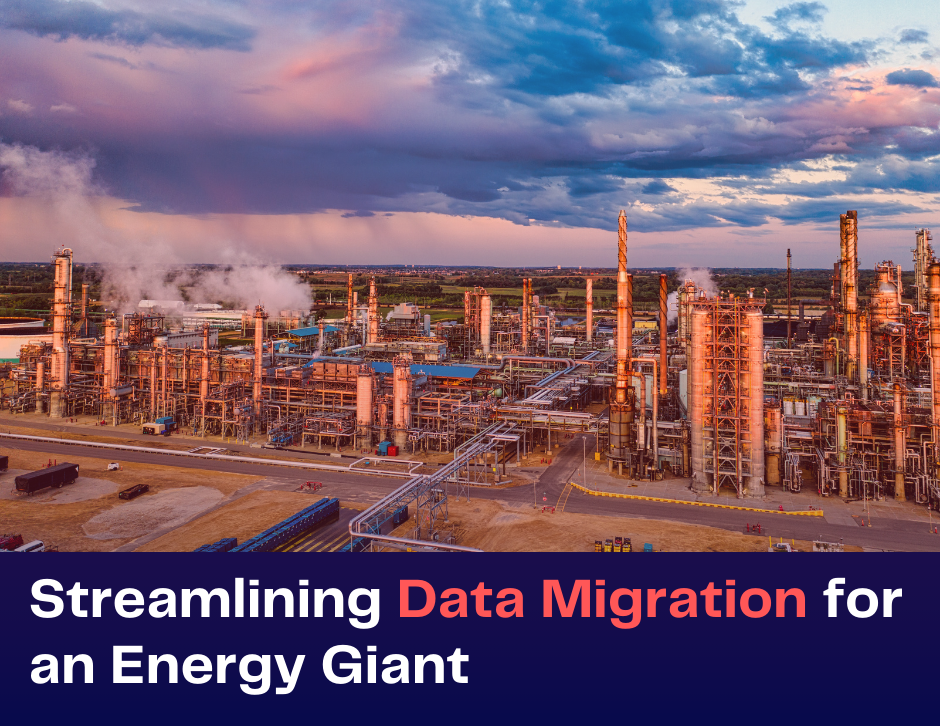 Streamlining Data Migration for an Energy Giant